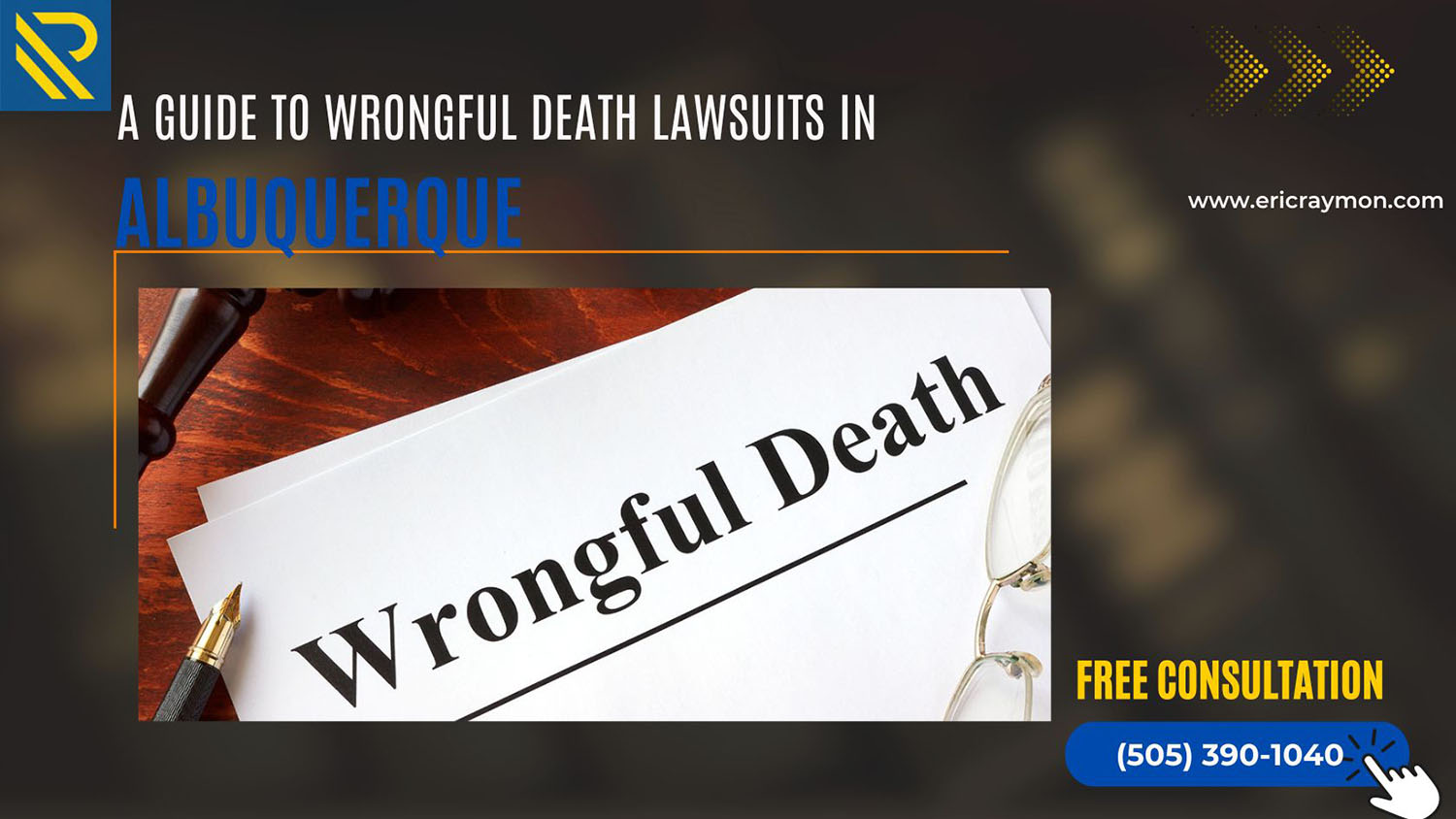 A Guide to Wrongful Death Lawsuits in Albuquerque: Raymon Law Group