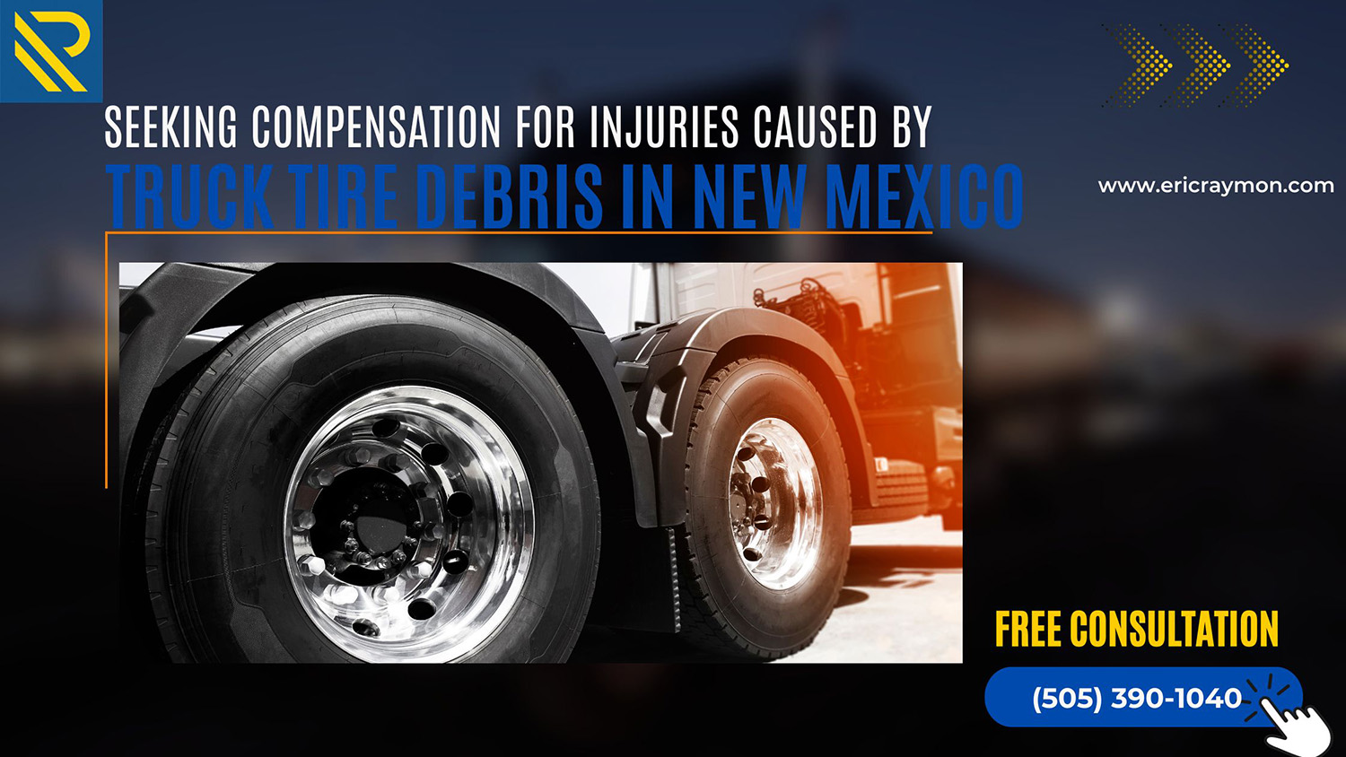 Seeking Compensation for Injuries Caused by Truck Tire Debris in New Mexico- Raymon Law Group