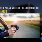 What happens if you are Arrested for a Suspected DWI in New Mexico